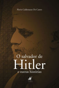 Title: O salvador de Hitler: e outras histórias, Author: Flavio Caldonazzo de Castro