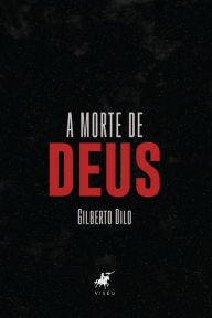 Title: A morte de Deus, Author: Gilberto Dilo
