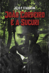 Title: João Cordeiro e a Sucuri, Author: Júlio P. Staquicini