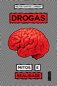 Title: Drogas, Mitos e Realidades, Author: Milton Santos Lambert