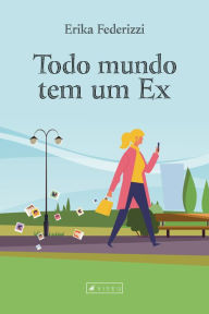 Title: Todo mundo tem um ex, Author: Erika Federizzi