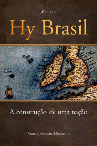 Title: Hy Brasil: a construc?a~o de uma nac?a~o, Author: Vanete Santana-Dezmann