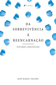 Title: Da sobrevivência à reencarnação: Estudos científicos, Author: José Maria Toledo