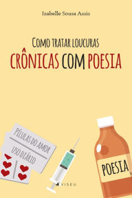 Title: Como tratar loucuras crônicas com poesia, Author: Izabelle Sousa Assis