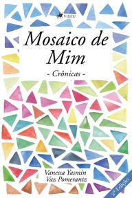 Title: Mosaico de mim: crônicas, Author: Vanessa Yasmín Vaz Pomerantz