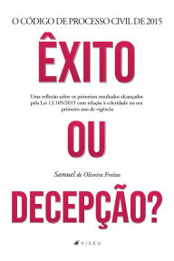 Title: O Código de Processo Civil de 2015: Êxito ou Decepção? Uma reflexão sobre os primeiros resultados alcançados pela Lei 13.105/2015 com relação à celeridade no seu primeiro ano de vigência, Author: Samuel Oliveira de Freitas