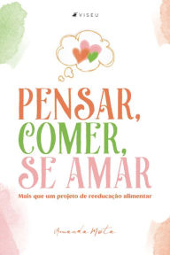 Title: Pensar, comer, se amar: mais que um projeto de reeducação alimentar, Author: Amanda Mota