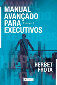Title: Manual avançado para executivos - Volume 1, Author: Herbet Frota