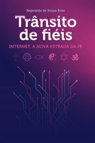 Title: Trânsito de fiéis: Internet, a nova estrada da fé, Author: Reginaldo Souza de Brito