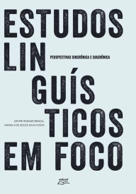 Title: Estudos linguísticos em foco: perspectivas sincrônica e diacrônica, Author: Dayme Rosane Bençal