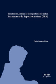 Title: Estudos em Análise do Comportamento sobre Transtorno do Espectro Autista, Author: Paula Suzana Gioia