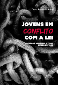 Title: Jovens em conflito com a lei: liberdade assistida e vidas interrompidas, Author: Cezar Bueno de Lima