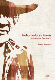 Title: Trabalhadores Rurais: resistência e descoberta, Author: Paulo Bassani