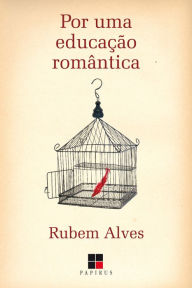 Title: Por uma educação romântica, Author: Rubem Alves