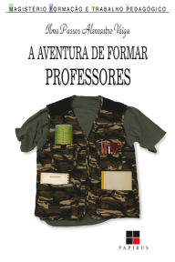 Title: A aventura de formar professores, Author: Ilma Passos Alencastro Veiga