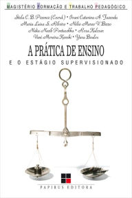 Title: A prática de ensino e o estágio supervisionado, Author: Stela C. Bertholo Piconez