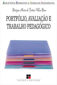 Title: Portfólio, avaliação e trabalho pedagógico, Author: Benigna Maria de Freitas Villas Boas