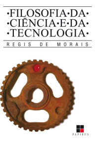 Title: Filosofia da ciência e da tecnologia, Author: Regis de Morais