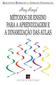 Title: Métodos de ensino para a aprendizagem e a dinamização das aulas, Author: Mary Rangel