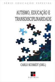 Title: Autismo, educação e transdisciplinaridade, Author: Carlo Schmidt