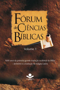 Title: Fórum de Ciências Bíblicas 1: 1600 anos da primeira grande tradução ocidental da Bíblia - Jerônimo e a tradução da Vulgata Latina, Author: Vilson Scholz