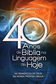 Title: 40 anos de Bíblia na Linguagem de Hoje: As grandezas de Deus em nossa própria língua, Author: Vilson Scholz