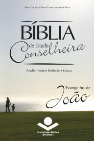 Title: Bíblia de Estudo Conselheira - Evangelho de João: Acolhimento . Reflexão . Graça, Author: Sociedade Bíblica do Brasil