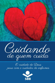 Title: Cuidando de quem cuida: O cuidado de Deus para com o cuidador de enfermos, Author: Eleny Vassão de Paula Aitken