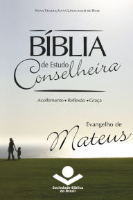 Title: Bíblia de Estudo Conselheira - Evangelho de Mateus: Acolhimento . Reflexão . Graça, Author: Sociedade Bíblica do Brasil