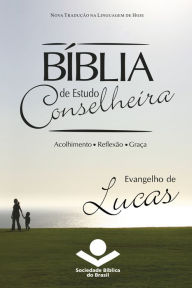 Title: Bíblia de Estudo Conselheira - Evangelho de Lucas: Acolhimento . Reflexão . Graça, Author: Sociedade Bíblica do Brasil