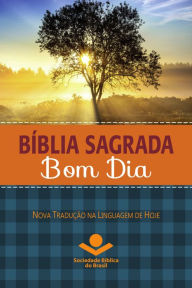 Title: Bíblia Sagrada Bom Dia: Nova Tradução na Linguagem de Hoje, Author: Sociedade Bíblica do Brasil