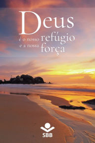 Title: Deus é o nosso refúgio e a nossa força: Palavras de conforto e esperança na Bíblia Sagrada, Author: Sociedade Bíblica do Brasil