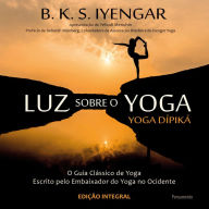 Title: Luz Sobre o Yoga: o Guia Clássico de Yoga, Author: B. K. S. Iyengar