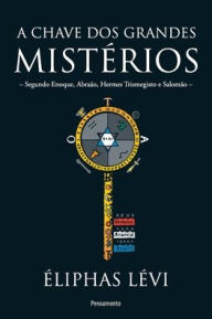 Title: A chave dos grandes mistï¿½rios, Author: Eliphas Levi