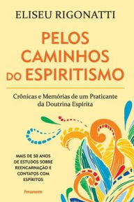 Title: Pelos Caminhos Do Espiritismo, Author: Eliseu Rigonatti