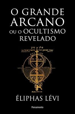 Grande arcano ou o ocultismo revelado (O)