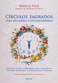 Title: Cï¿½rculos sagrados para mulheres contemporï¿½neas: Prï¿½ticas, rituais e cerimï¿½nias para o resgate da sabedoria ancestral e a espiritualidade feminina, Author: Mirella Faur