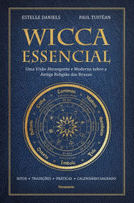 Title: Wicca essencial: Uma visão abrangente e moderna sobre a antiga religião das bruxas, Author: Estelle Daniels