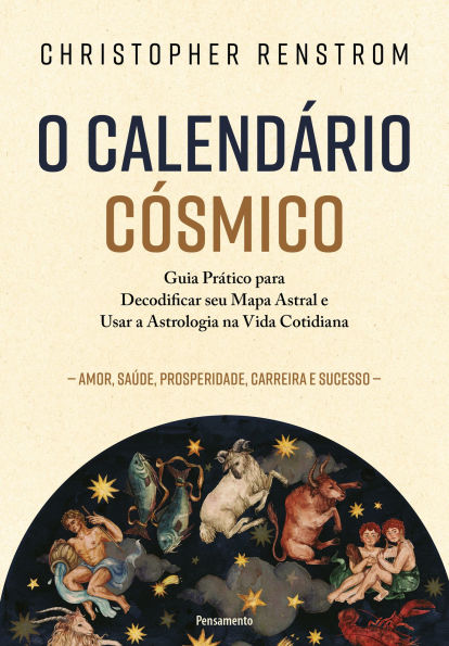 O calendário cósmico: Guia prático para decodificar seu mapa astral e usar a astrologia na vida cotidiana