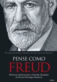 Title: Pense como Freud: Aforismos Selecionados e Grandes Questões do Pai da Psicologia Moderna, Author: Hannes Etzlstorfer