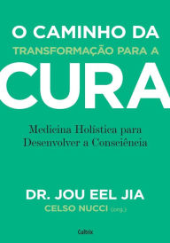 Title: O Caminho Da Transformação Para A Cura, Author: Dr. Jou Eel Jia