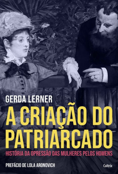 A Criação do Patriarcado: História da Opressão das Mulheres pelos Homens