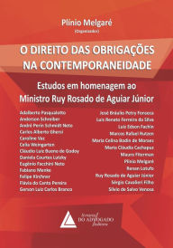 Title: O Direito das Obrigações na Contemporaneidade: Estudos em Homenagem ao Ministro Ruy Rosado de Aguiar Júnior, Author: Plínio Melgaré