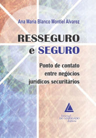 Title: Resseguro e Seguro: Ponto de Contato entre Negócios Jurídicos Securitários, Author: Ana Maria Blanco Montiel Alvarez