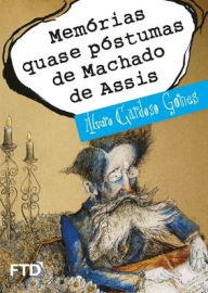 Title: Memorias quase póstumas de Machado de Assis, Author: Álvaro Cardoso Gomes