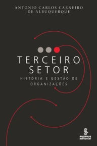 Title: Terceiro setor - História e gestão de organizações, Author: Antonio Carlos Carneiro de Albuquerque