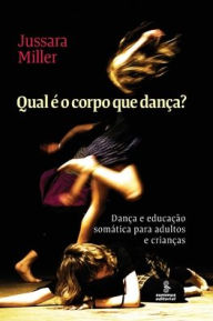 Title: Qual é o corpo que dança?, Author: Jussara Miller