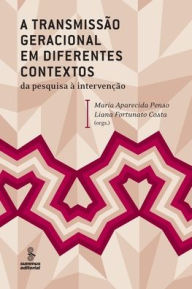 Title: A transmissão geracional em diferentes contextos: da pesquisa à intervenção, Author: Maria Aparecida Penso (org.)