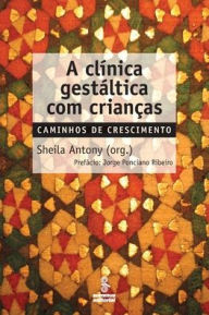 Title: A clï¿½nica gestï¿½ltica com crianï¿½as, Author: Sheila Antony (Org )