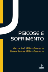 Title: Psicose e sofrimento, Author: Marcos José Müller-Granzotto